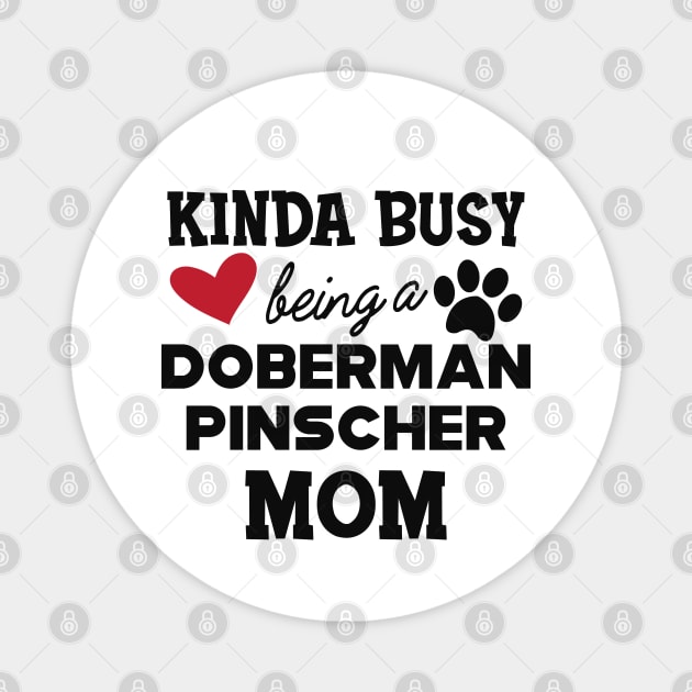 Doberman Pincher Dog - Kinda busy being a Doberman pincher Mom Magnet by KC Happy Shop